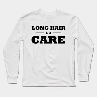 Long Hair No Care Typography Text Design Long Sleeve T-Shirt